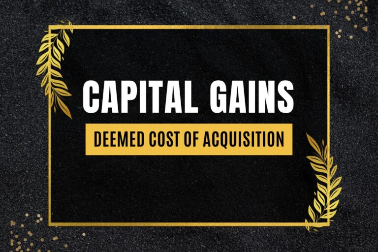 Capital Gains - Deemed Cost of Acquisition