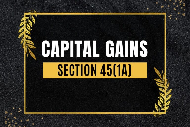 Computation of Capital Gains [Section 45(1A)