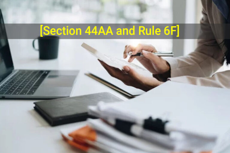 Section 44AA and Rule 6F