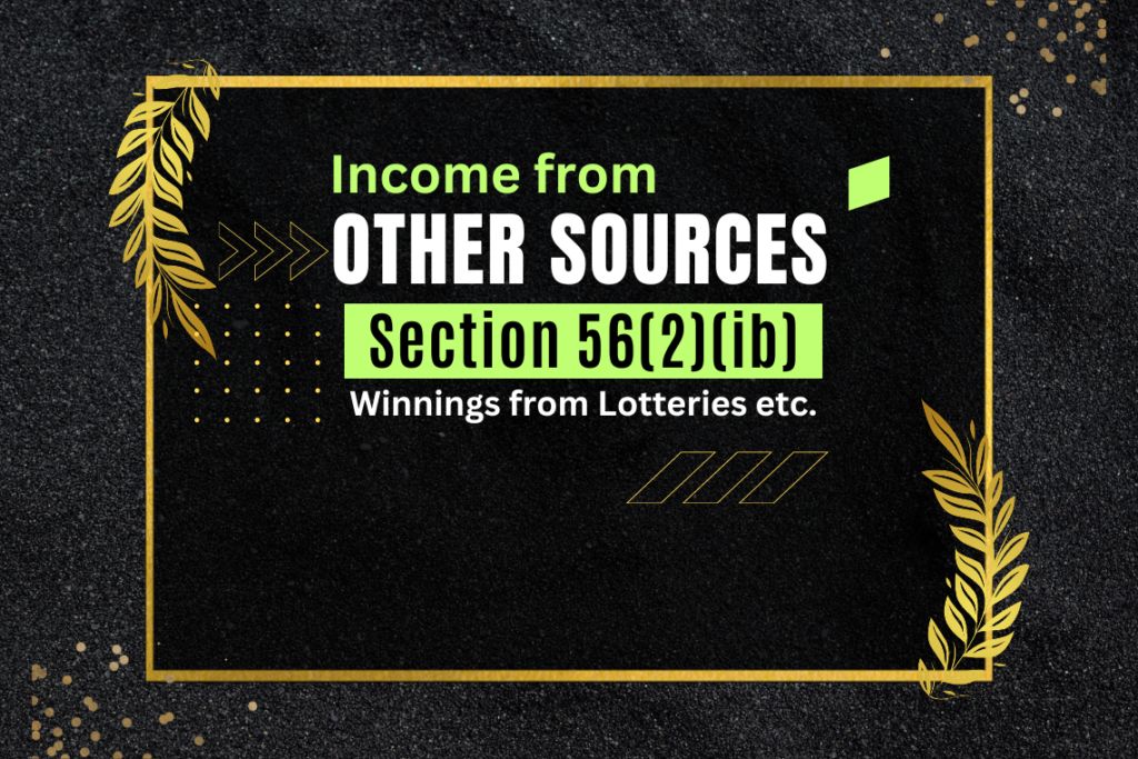 [Section 56(2)(ib)]: Taxability of Income from Winnings from Lotteries, Crossword Puzzles, Horse Races and Card Games