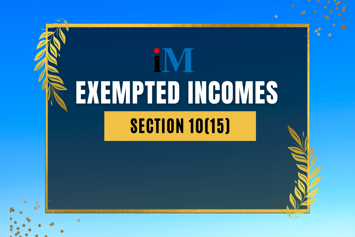 Exempted Incomes-Section 10(15)