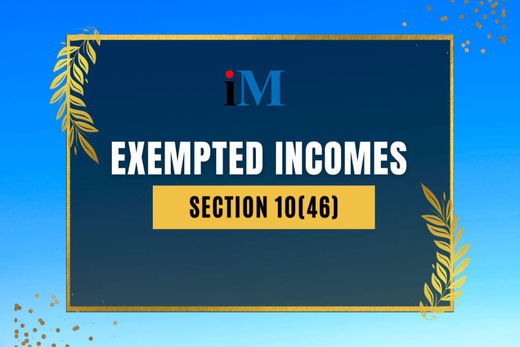 Exempted Incomes-Section 10(46)