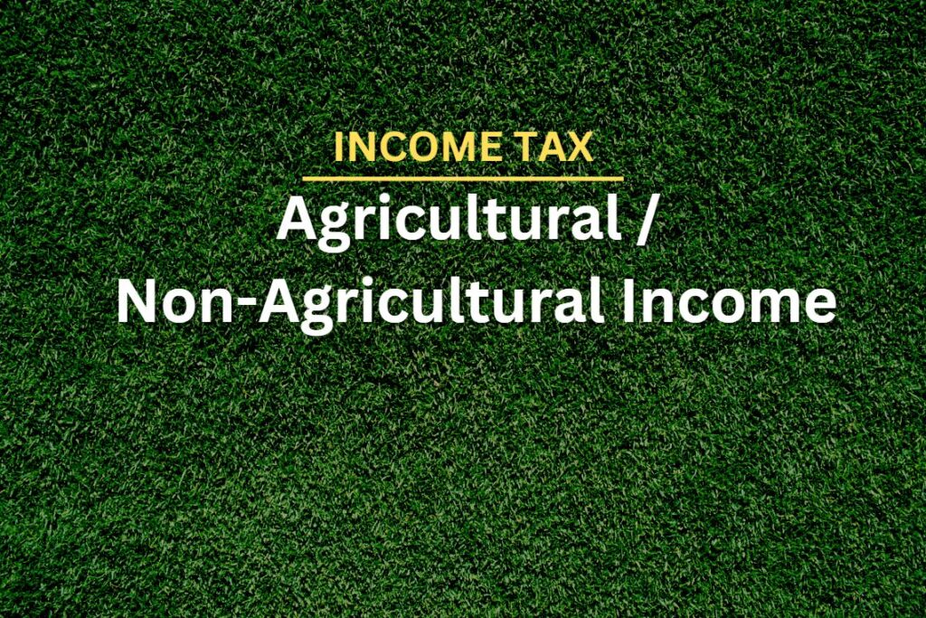 Instance of Income held to be Agricultural / Non-Agricultural Income