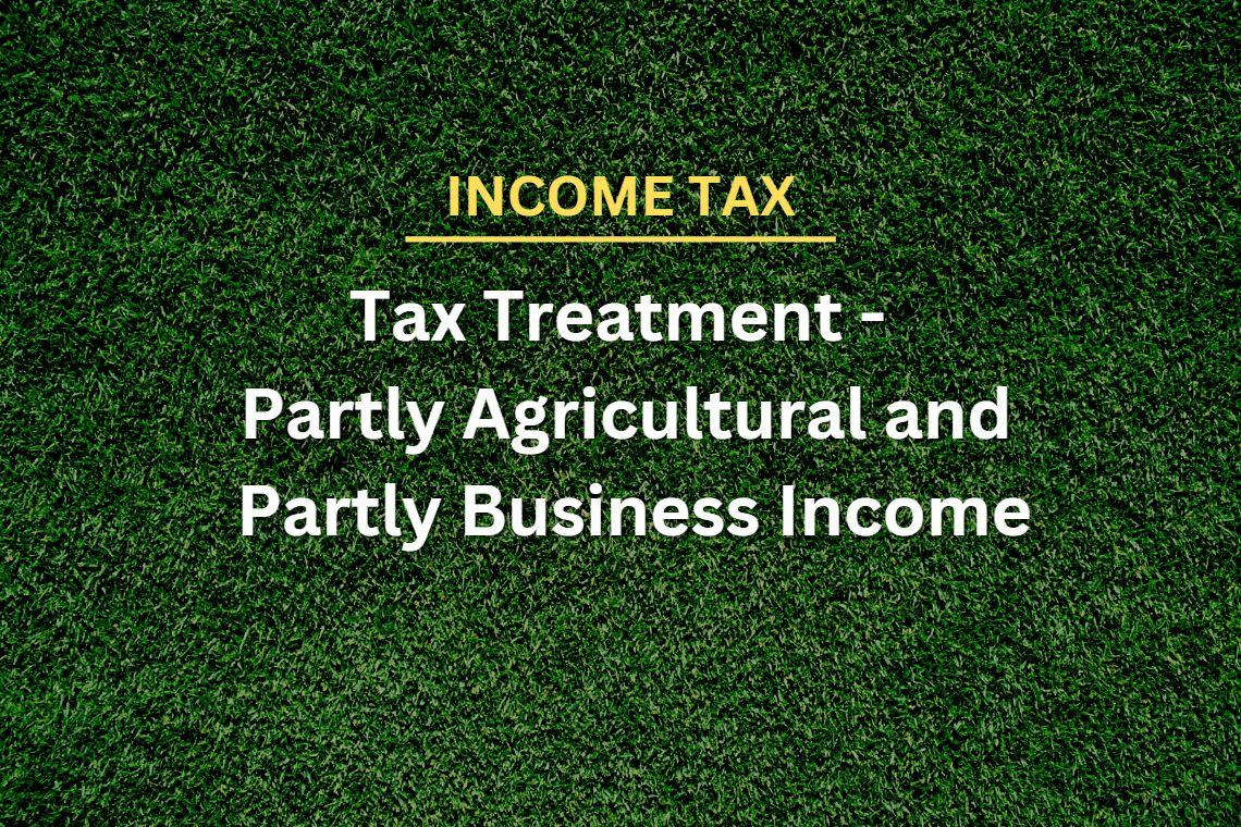 Tax Treatment of which is Partly Agricultural and Partly from