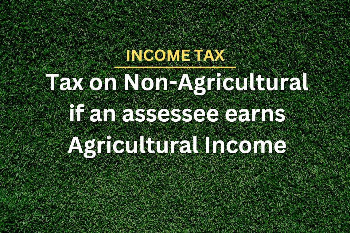 Tax on Non-Agricultural Income if the Assessee earns Agricultural Income also