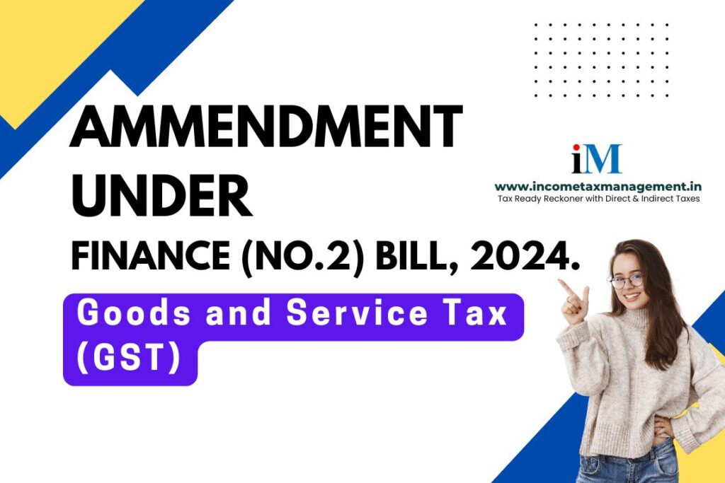 Provisions and Amendments Relating to “Goods and Service Tax (GST)” under Finance (No.2) Bill, 2024.