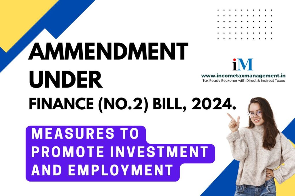 Provisions and Amendments Relating to “Measures to Promote Investment and Employment” under Finance (No.2) Bill, 2024.