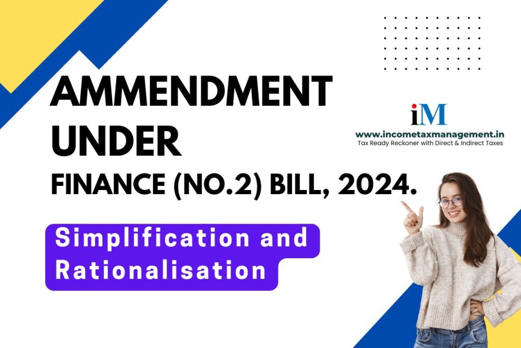 Provisions and Amendments Relating to “Simplification and Rationalisation” under Finance (No.2) Bill, 2024.