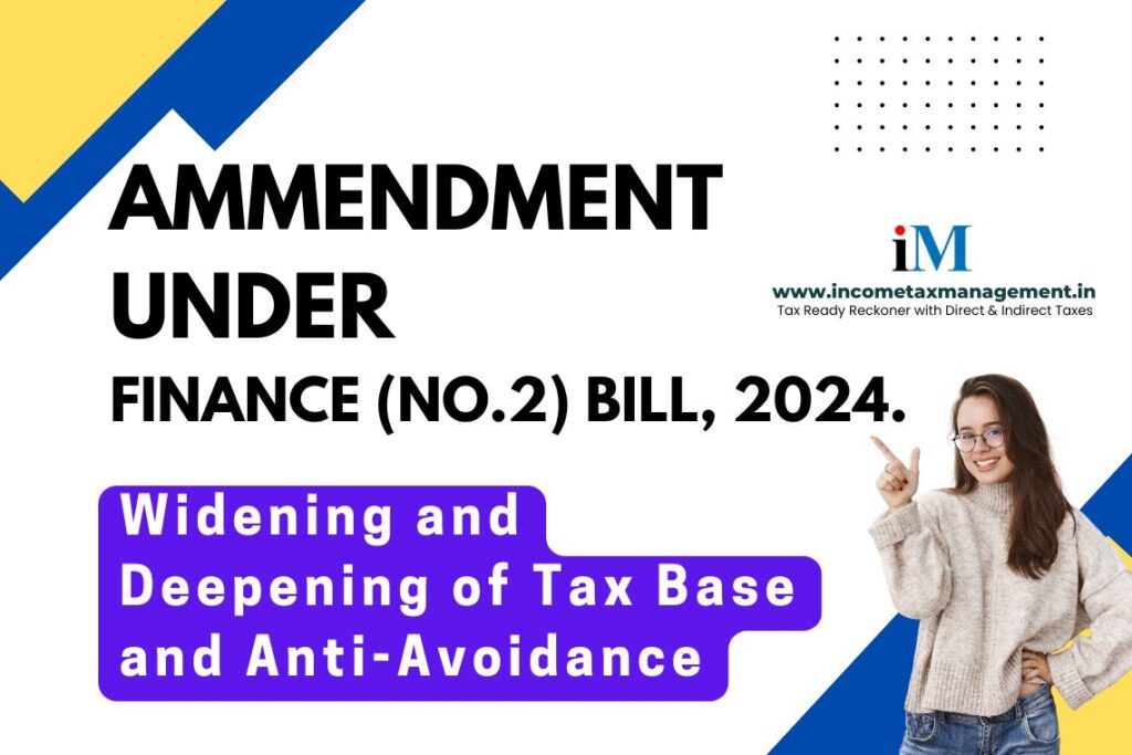 Provisions and Amendments Relating to “Widening and Deepening of Tax Base and Anti-Avoidance” under Finance (No.2) Bill, 2024.